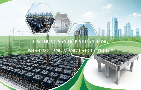 Ứng dụng sàn hộp nhựa trong nhà cao tầng mang lại giá trị gì?